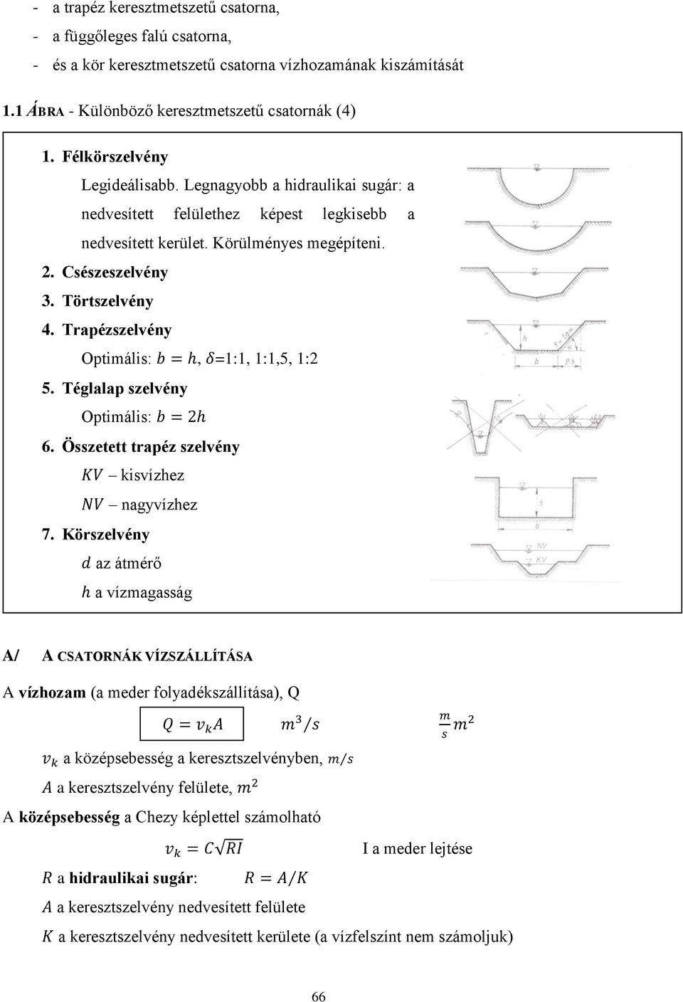 Trapézszelvény Optimális:, =1:1, 1:1,5, 1:2 5. Téglalap szelvény Optimális: 6. Összetett trapéz szelvény kisvízhez nagyvízhez 7.