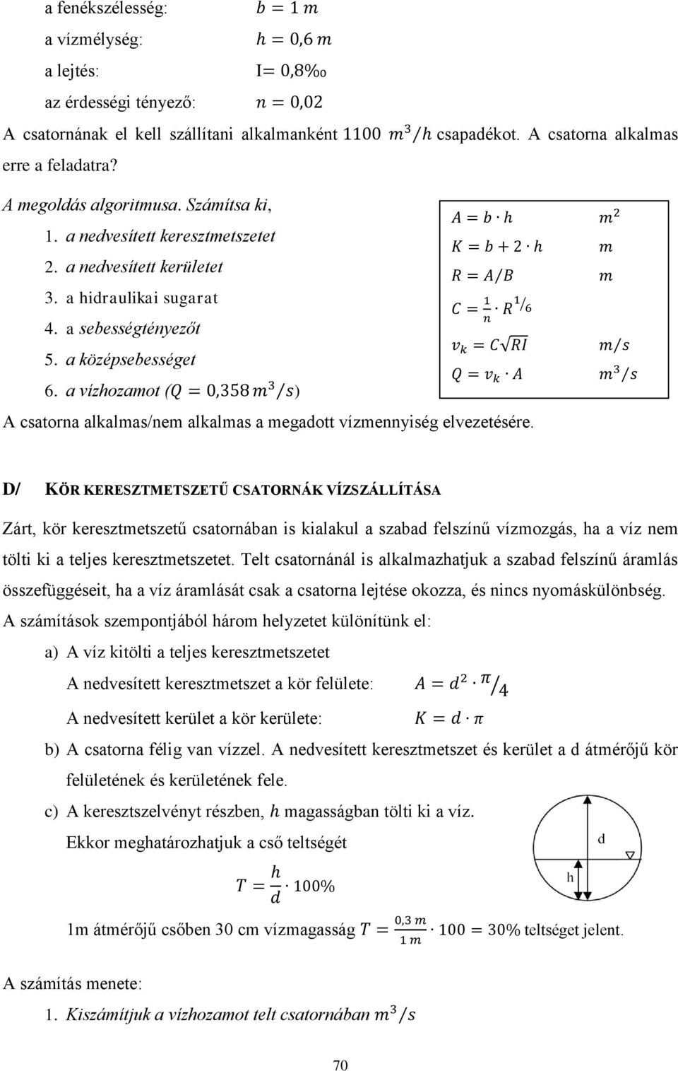 a vízhozamot ( ) A csatorna alkalmas/nem alkalmas a megadott vízmennyiség elvezetésére.