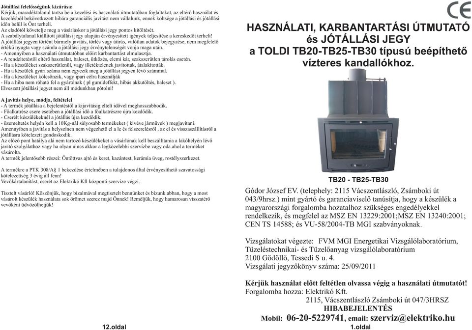 A szabálytalanul kiállított jótállási jegy alapján érvényesített igények teljesítése a kereskedőt terheli!