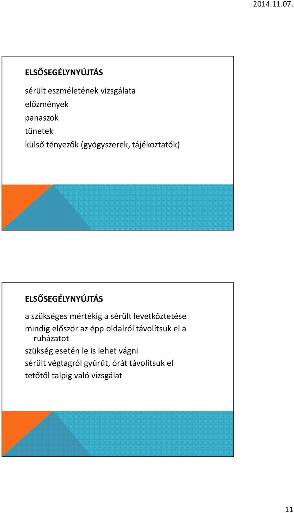 levetkőztetése mindig először az épp oldalról távolítsuk el a ruházatot szükség esetén