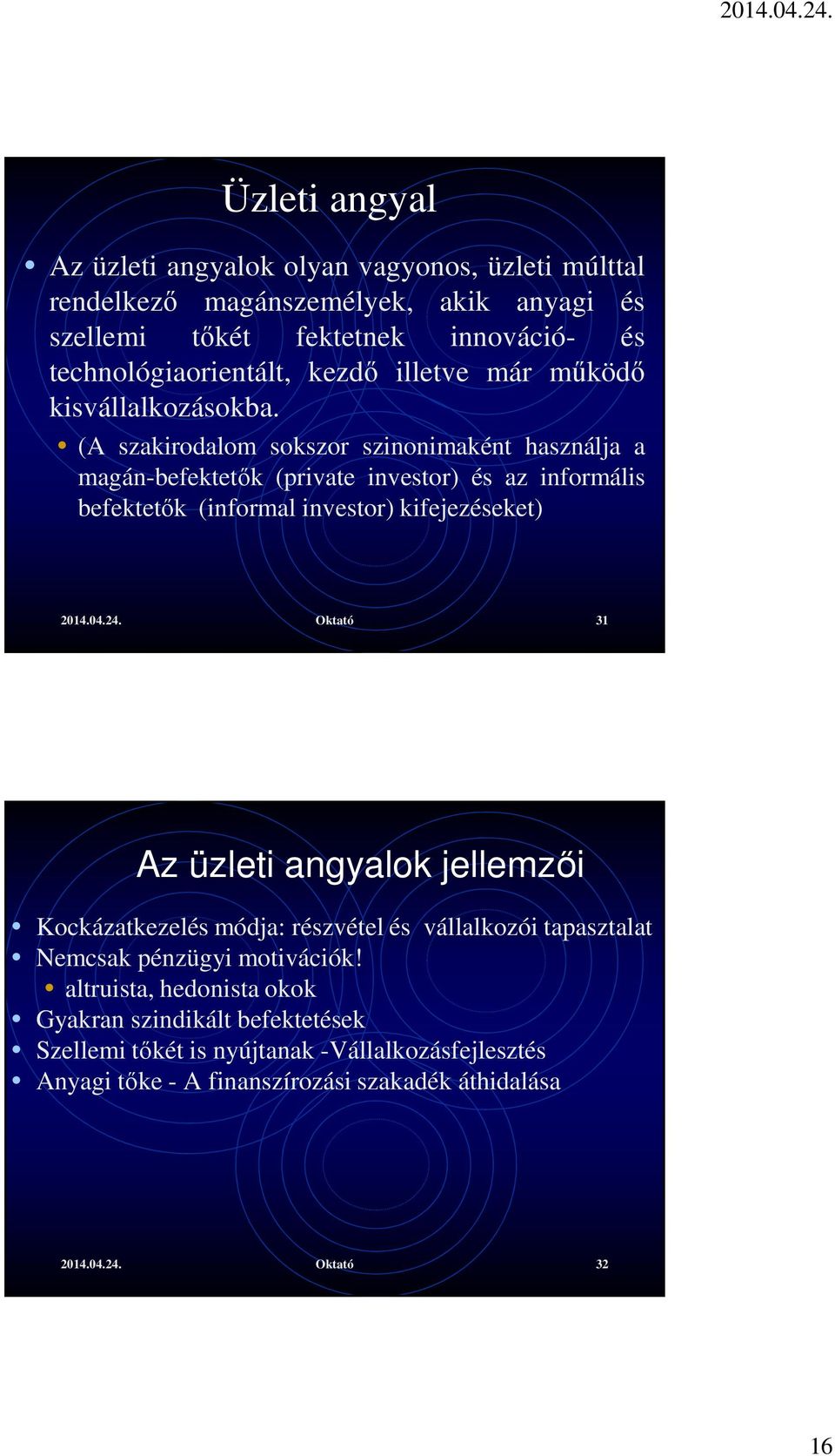 (A szakirodalom sokszor szinonimaként használja a magán-befektetők (private investor) és az informális befektetők (informal investor) kifejezéseket) 2014.04.24.