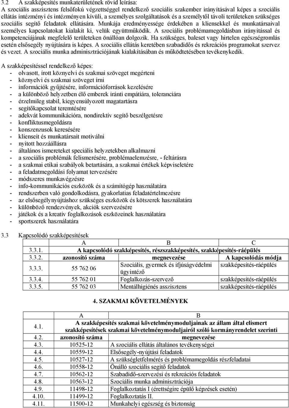 Munkája eredményessége érdekében a kliensekkel és munkatársaival személyes kapcsolatokat kialakít ki, velük együttműködik.