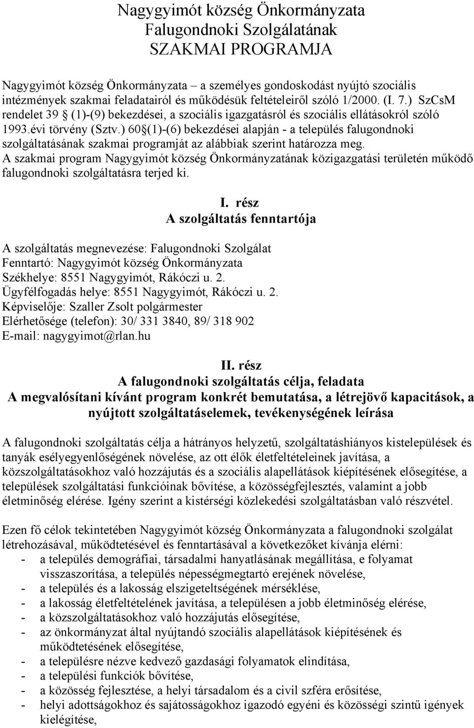 ) 60 (1)-(6) bekezdései alapján - a település falugondnoki szolgáltatásának szakmai programját az alábbiak szerint határozza meg.