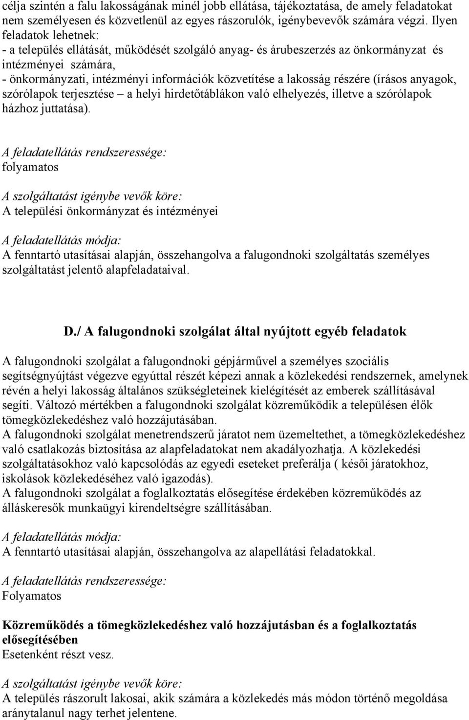 részére (írásos anyagok, szórólapok terjesztése a helyi hirdetőtáblákon való elhelyezés, illetve a szórólapok házhoz juttatása).