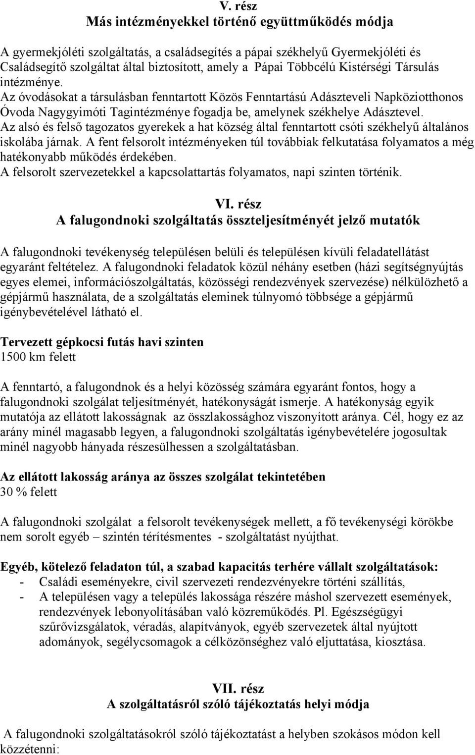 Az óvodásokat a társulásban fenntartott Közös Fenntartású Adászteveli Napköziotthonos Óvoda Nagygyimóti Tagintézménye fogadja be, amelynek székhelye Adásztevel.