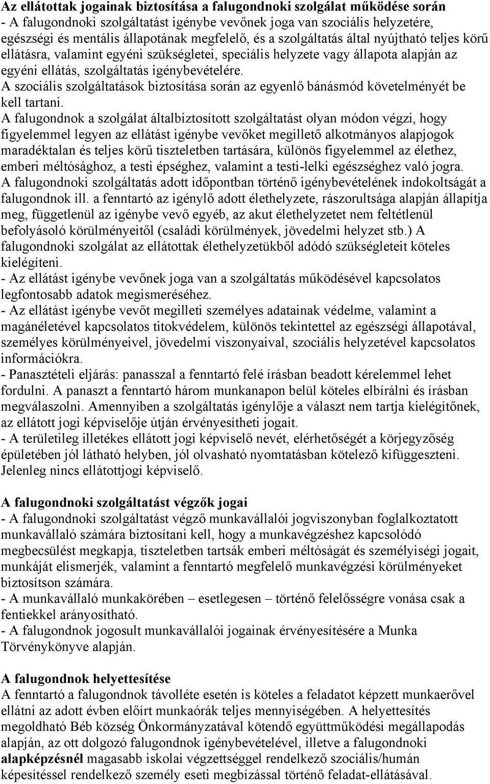 A szociális szolgáltatások biztosítása során az egyenlő bánásmód követelményét be kell tartani.