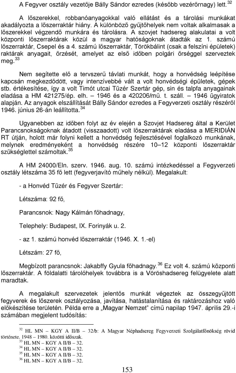 számú lőszerraktár, Csepel és a 4. számú lőszerraktár, Törökbálint (csak a felszíni épületek) raktárak anyagait, őrzését, amelyet az első időben polgári őrséggel szerveztek meg.