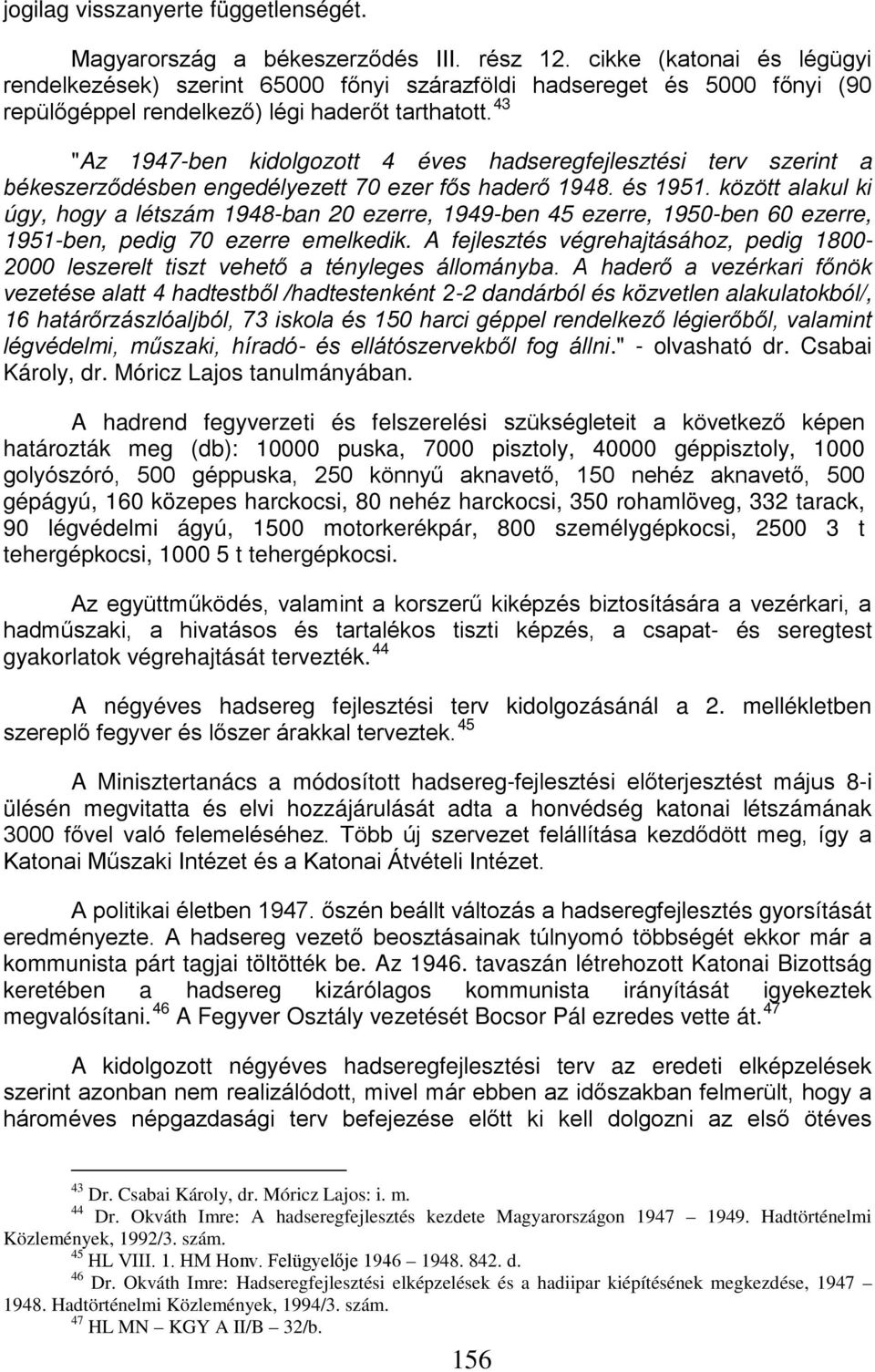 43 "Az 1947-ben kidolgozott 4 éves hadseregfejlesztési terv szerint a békeszerződésben engedélyezett 70 ezer fős haderő 1948. és 1951.