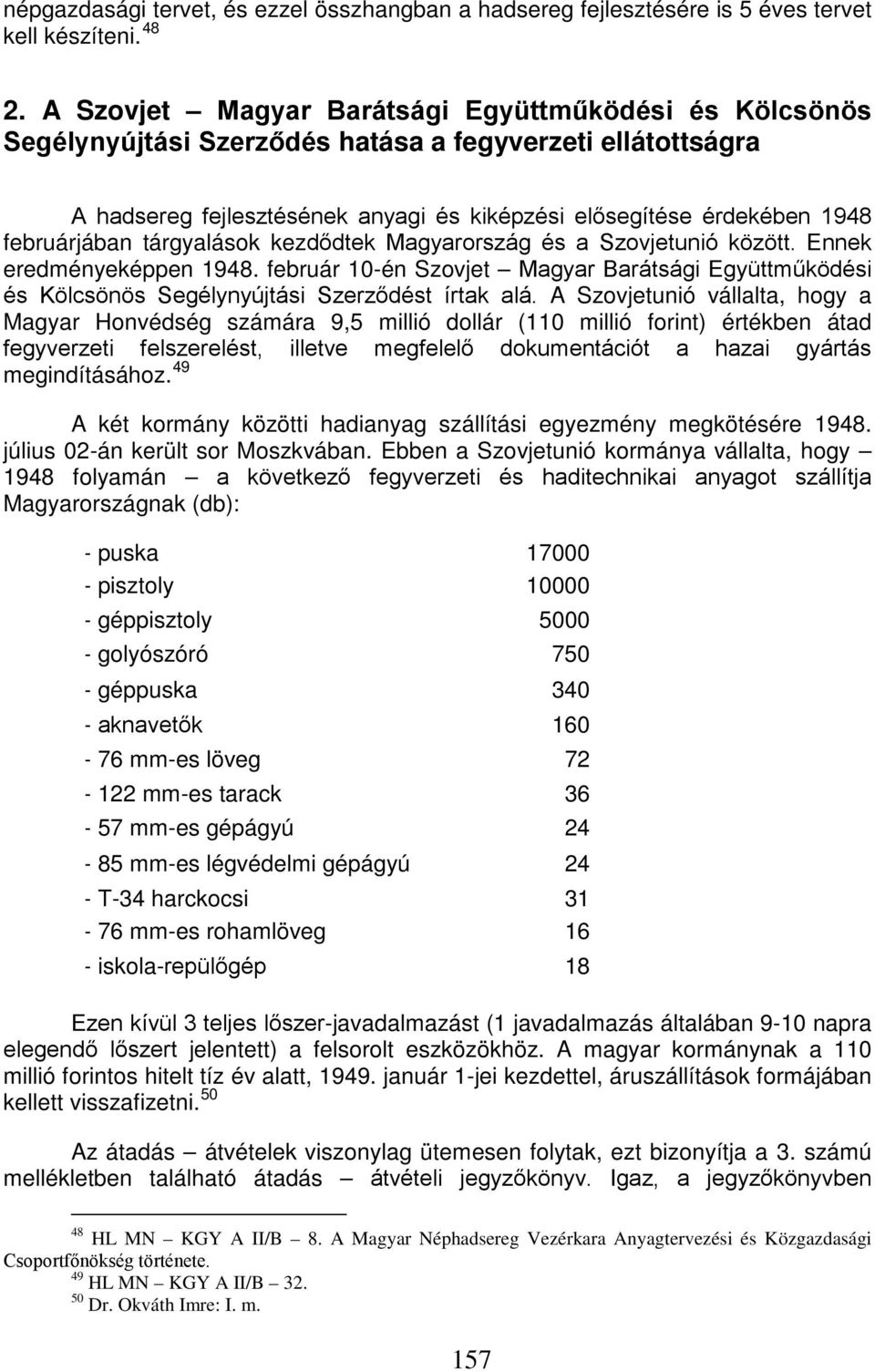 februárjában tárgyalások kezdődtek Magyarország és a Szovjetunió között. Ennek eredményeképpen 1948.