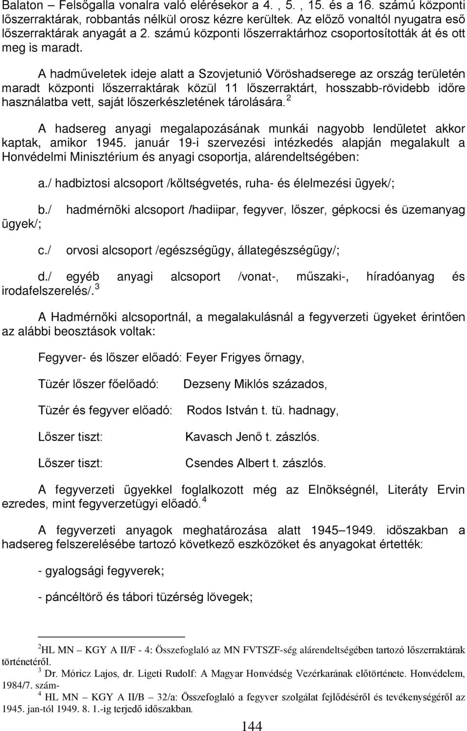 A hadműveletek ideje alatt a Szovjetunió Vöröshadserege az ország területén maradt központi lőszerraktárak közül 11 lőszerraktárt, hosszabb-rövidebb időre használatba vett, saját lőszerkészletének