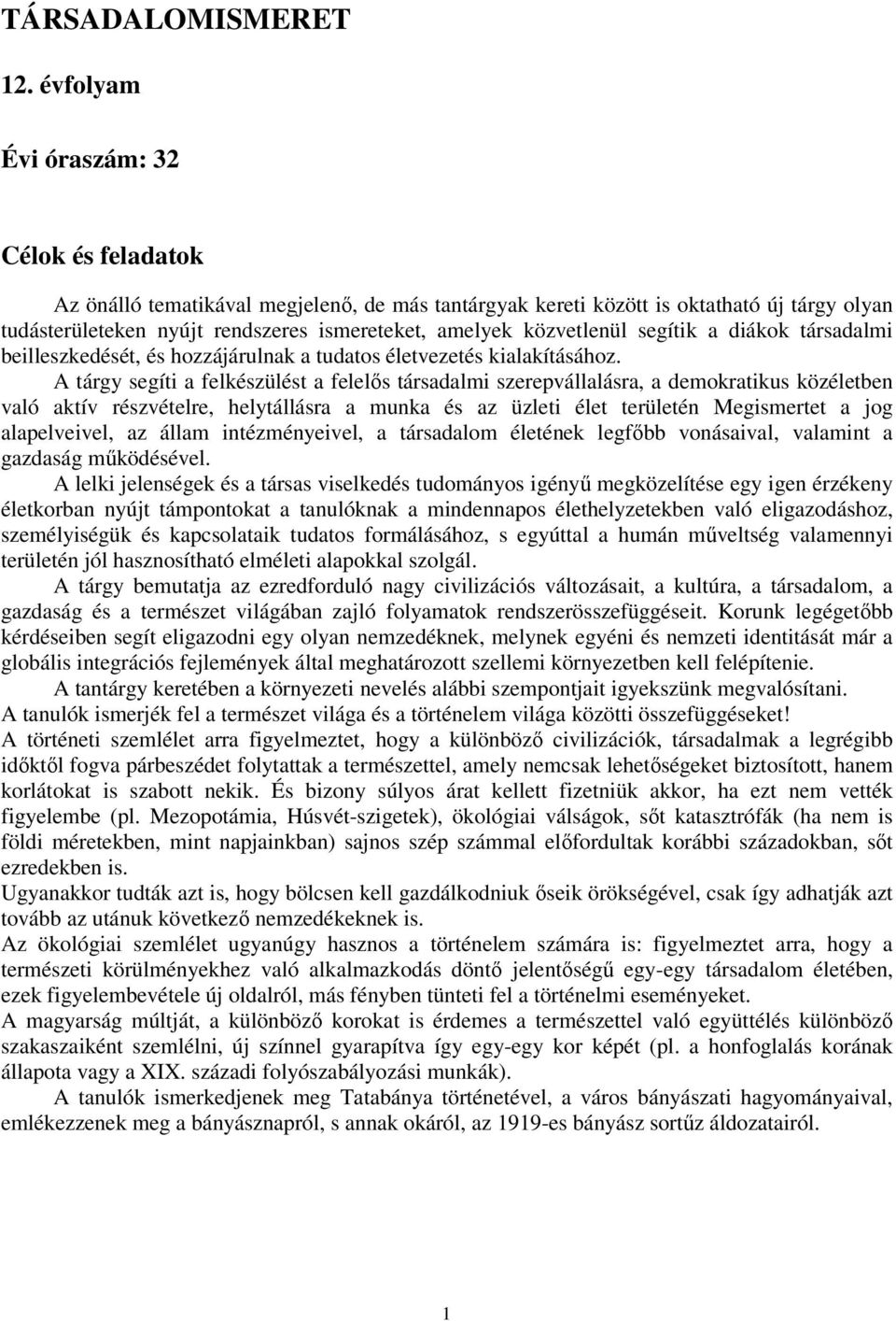 közvetlenül segítik a diákok társadalmi beilleszkedését, és hozzájárulnak a tudatos életvezetés kialakításához.