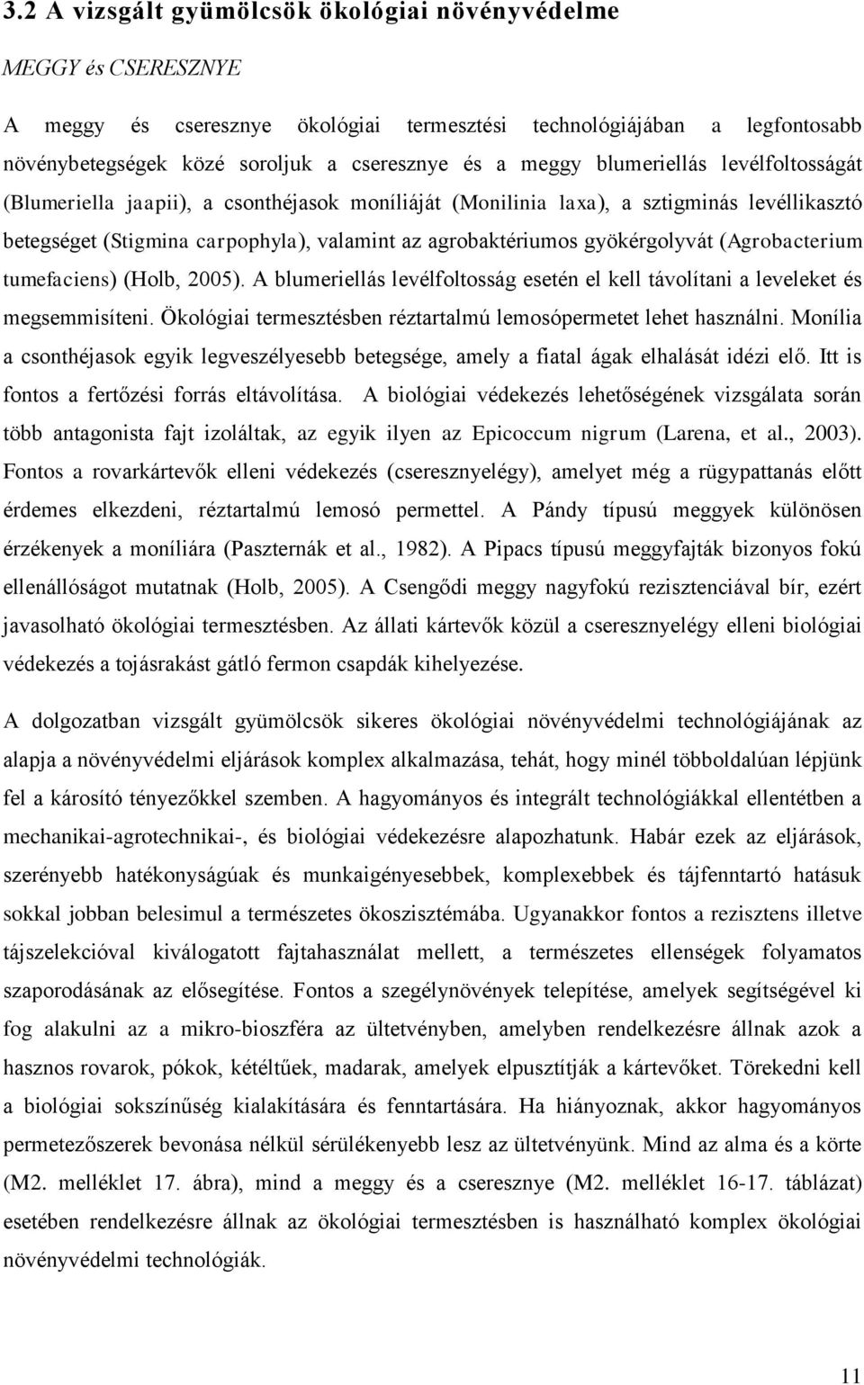 gyökérgolyvát (Agrobacterium tumefaciens) (Holb, 2005). A blumeriellás levélfoltosság esetén el kell távolítani a leveleket és megsemmisíteni.