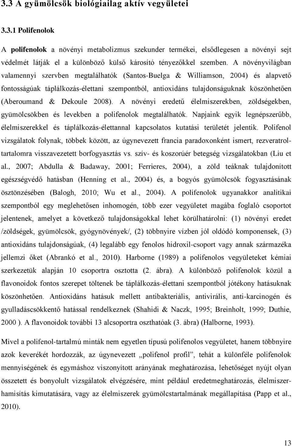& Dekoule 2008). A növényi eredetű élelmiszerekben, zöldségekben, gyümölcsökben és levekben a polifenolok megtalálhatók.