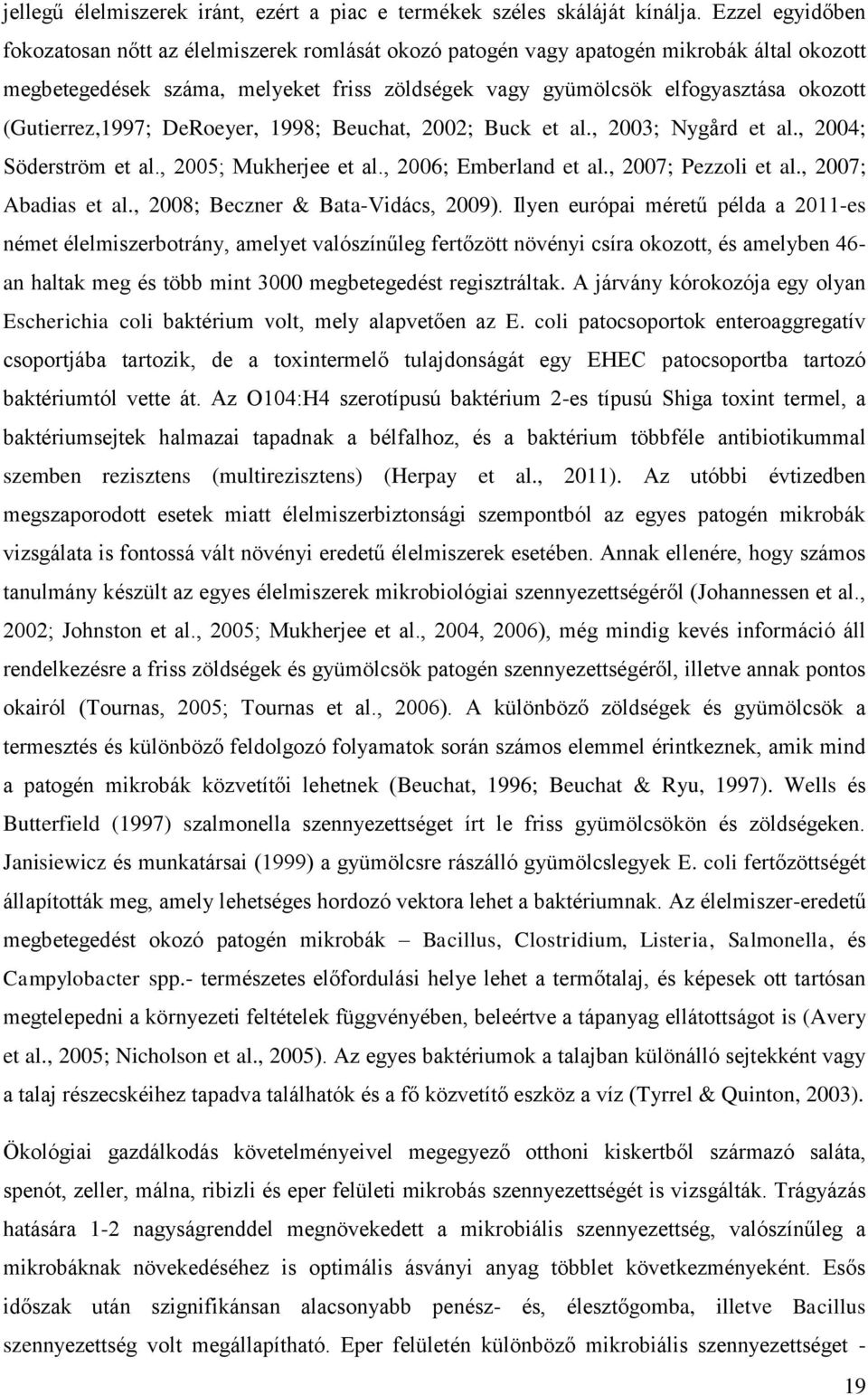 (Gutierrez,1997; DeRoeyer, 1998; Beuchat, 2002; Buck et al., 2003; Nygård et al., 2004; Söderström et al., 2005; Mukherjee et al., 2006; Emberland et al., 2007; Pezzoli et al., 2007; Abadias et al.