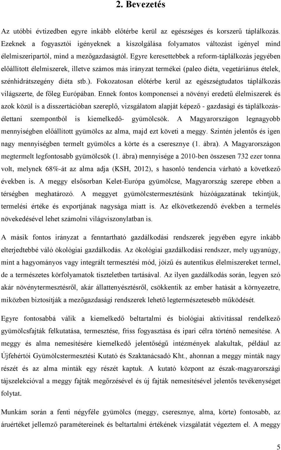 Egyre keresettebbek a reform-táplálkozás jegyében előállított élelmiszerek, illetve számos más irányzat termékei (paleo diéta, vegetáriánus ételek, szénhidrátszegény diéta stb.).