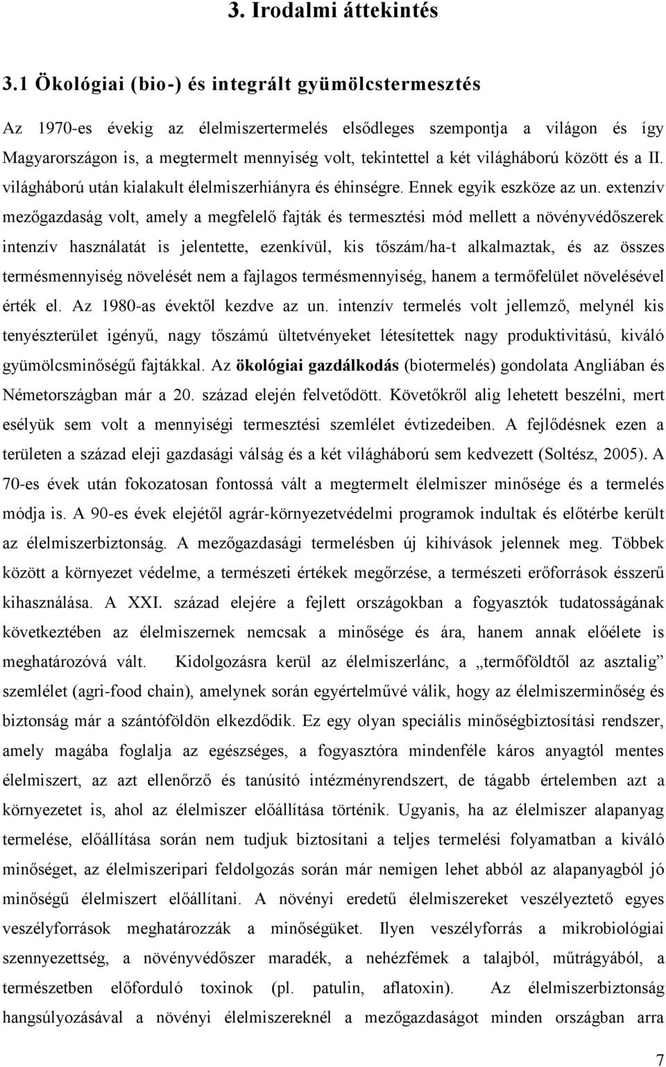 világháború között és a II. világháború után kialakult élelmiszerhiányra és éhinségre. Ennek egyik eszköze az un.