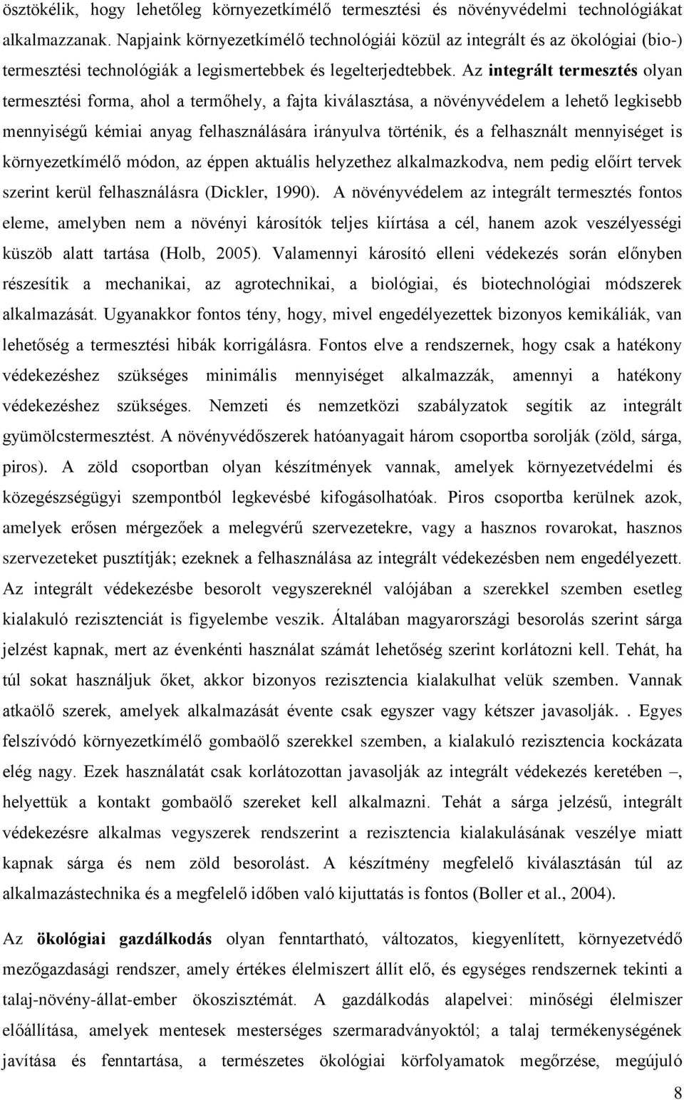 Az integrált termesztés olyan termesztési forma, ahol a termőhely, a fajta kiválasztása, a növényvédelem a lehető legkisebb mennyiségű kémiai anyag felhasználására irányulva történik, és a