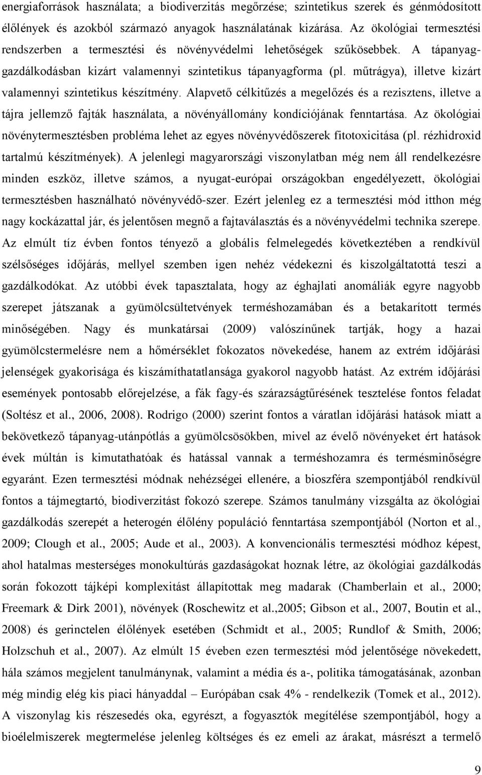 műtrágya), illetve kizárt valamennyi szintetikus készítmény. Alapvető célkitűzés a megelőzés és a rezisztens, illetve a tájra jellemző fajták használata, a növényállomány kondíciójának fenntartása.