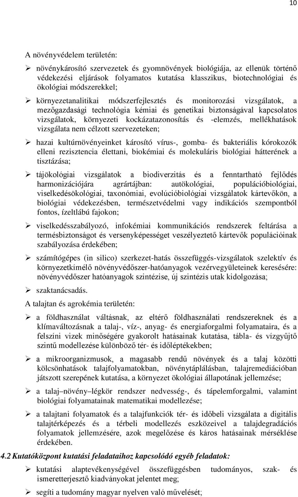 mellékhatások vizsgálata nem célzott szervezeteken; hazai kultúrnövényeinket károsító vírus-, gomba- és bakteriális kórokozók elleni rezisztencia élettani, biokémiai és molekuláris biológiai