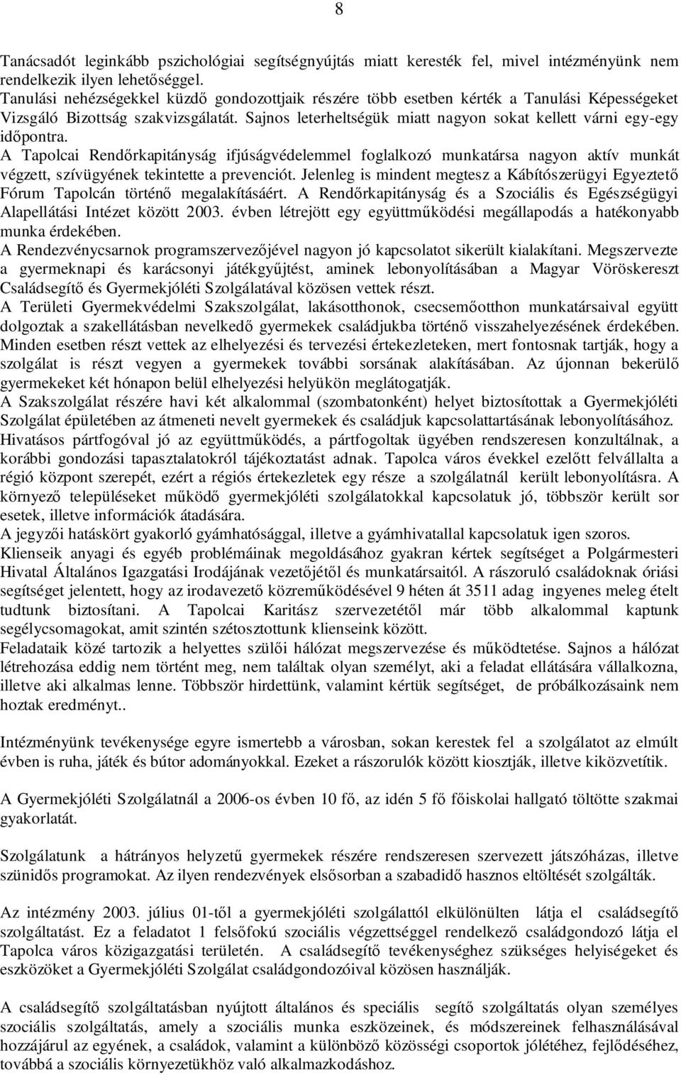 Sajnos leterheltségük miatt nagyon sokat kellett várni egy-egy időpontra.