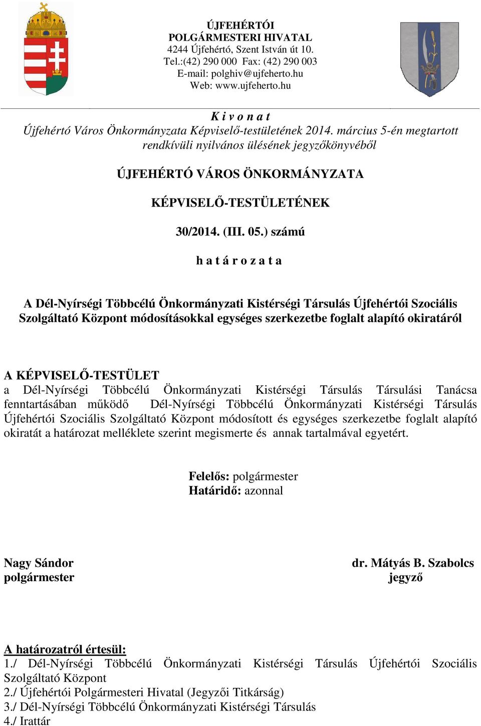 március 5-én megtartott rendkívüli nyilvános ülésének jegyzőkönyvéből ÚJFEHÉRTÓ VÁROS ÖNKORMÁNYZATA KÉPVISELŐ-TESTÜLETÉNEK 30/2014. (III. 05.