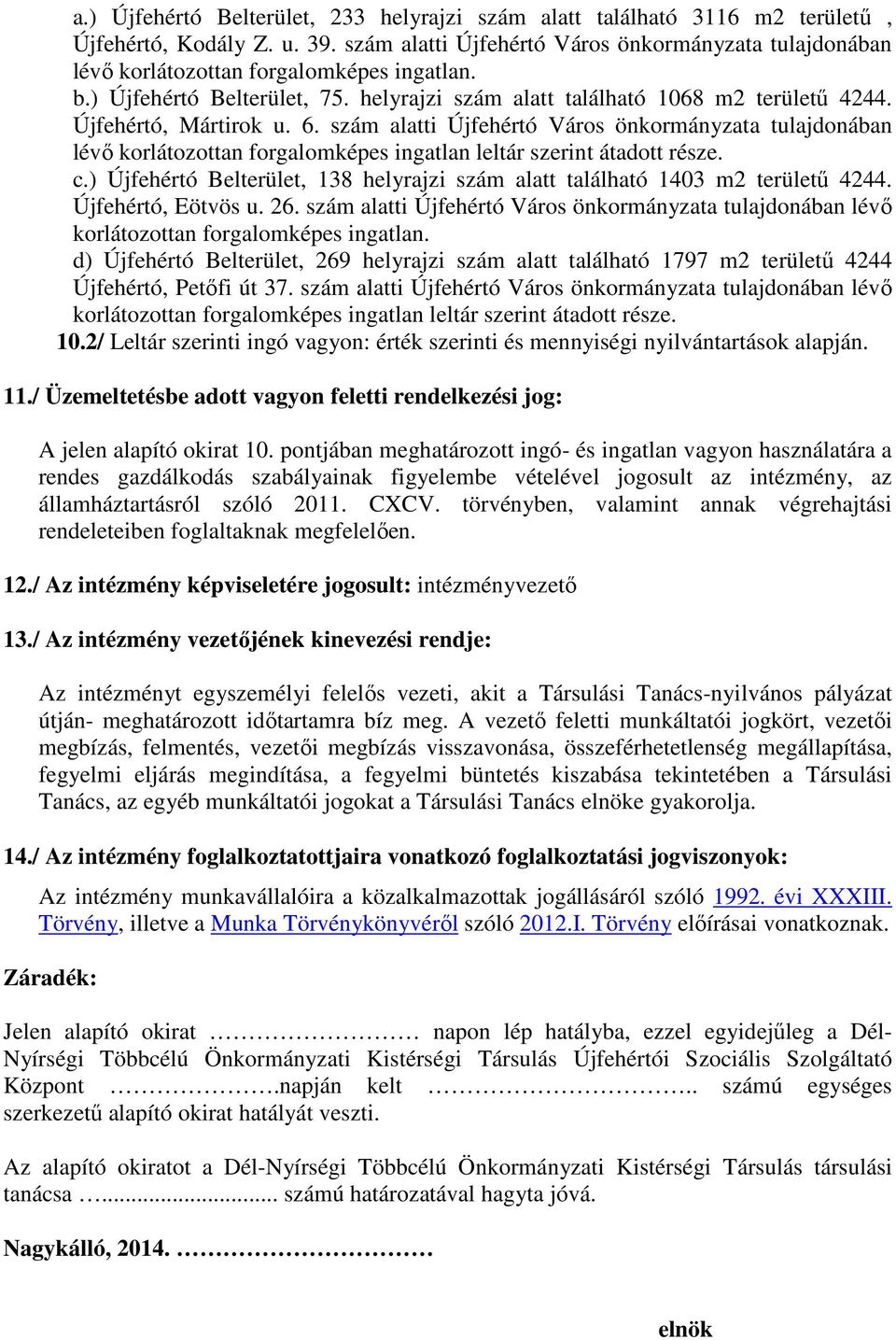 Újfehértó, Mártirok u. 6. szám alatti Újfehértó Város önkormányzata tulajdonában lévő korlátozottan forgalomképes ingatlan leltár szerint átadott része. c.