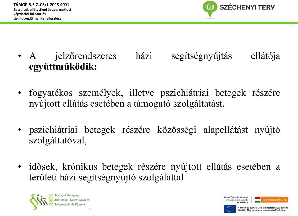 szolgáltatást, pszichiátriai betegek részére közösségi alapellátást nyújtó