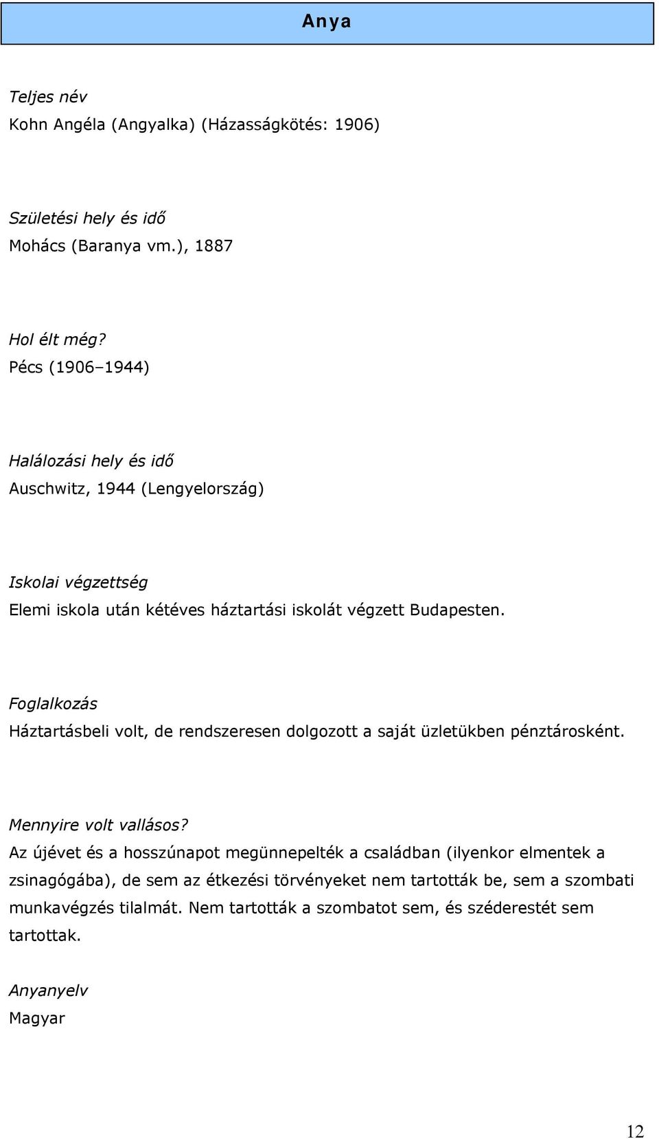 Foglalkozás Háztartásbeli volt, de rendszeresen dolgozott a saját üzletükben pénztárosként. Mennyire volt vallásos?