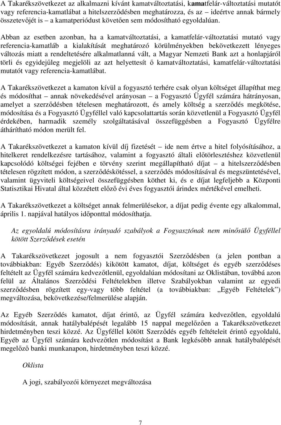 Abban az esetben azonban, ha a kamatváltoztatási, a kamatfelár-változtatási mutató vagy referencia-kamatláb a kialakítását meghatározó körülményekben bekövetkezett lényeges változás miatt a