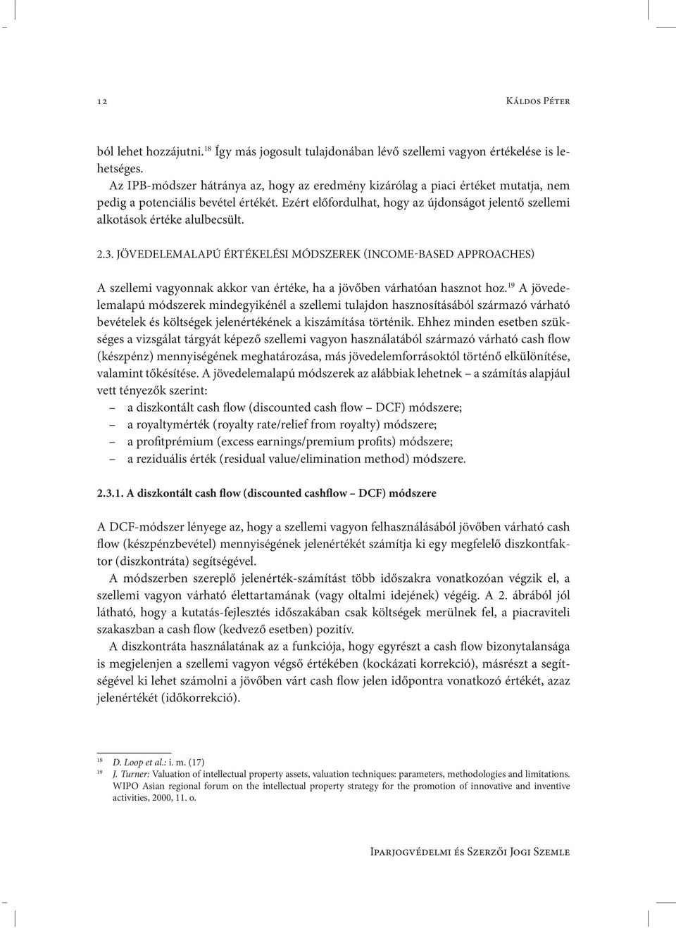 Ezért előfordulhat, hogy az újdonságot jelentő szellemi alkotások értéke alulbecsült. 2.3.