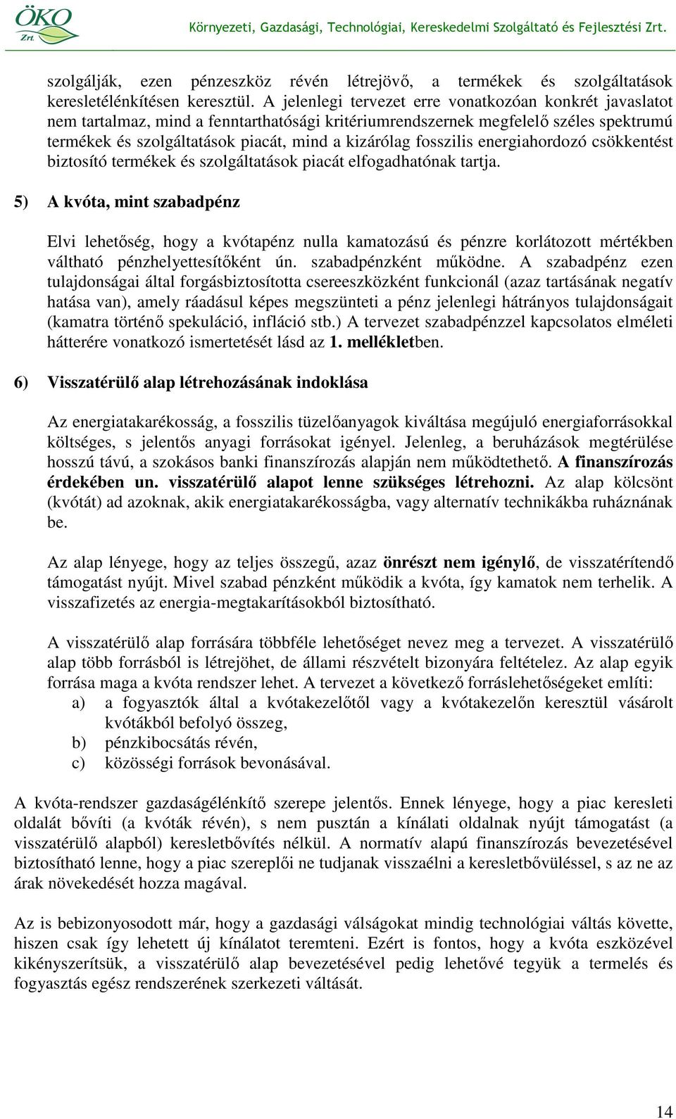 fosszilis energiahordozó csökkentést biztosító termékek és szolgáltatások piacát elfogadhatónak tartja.