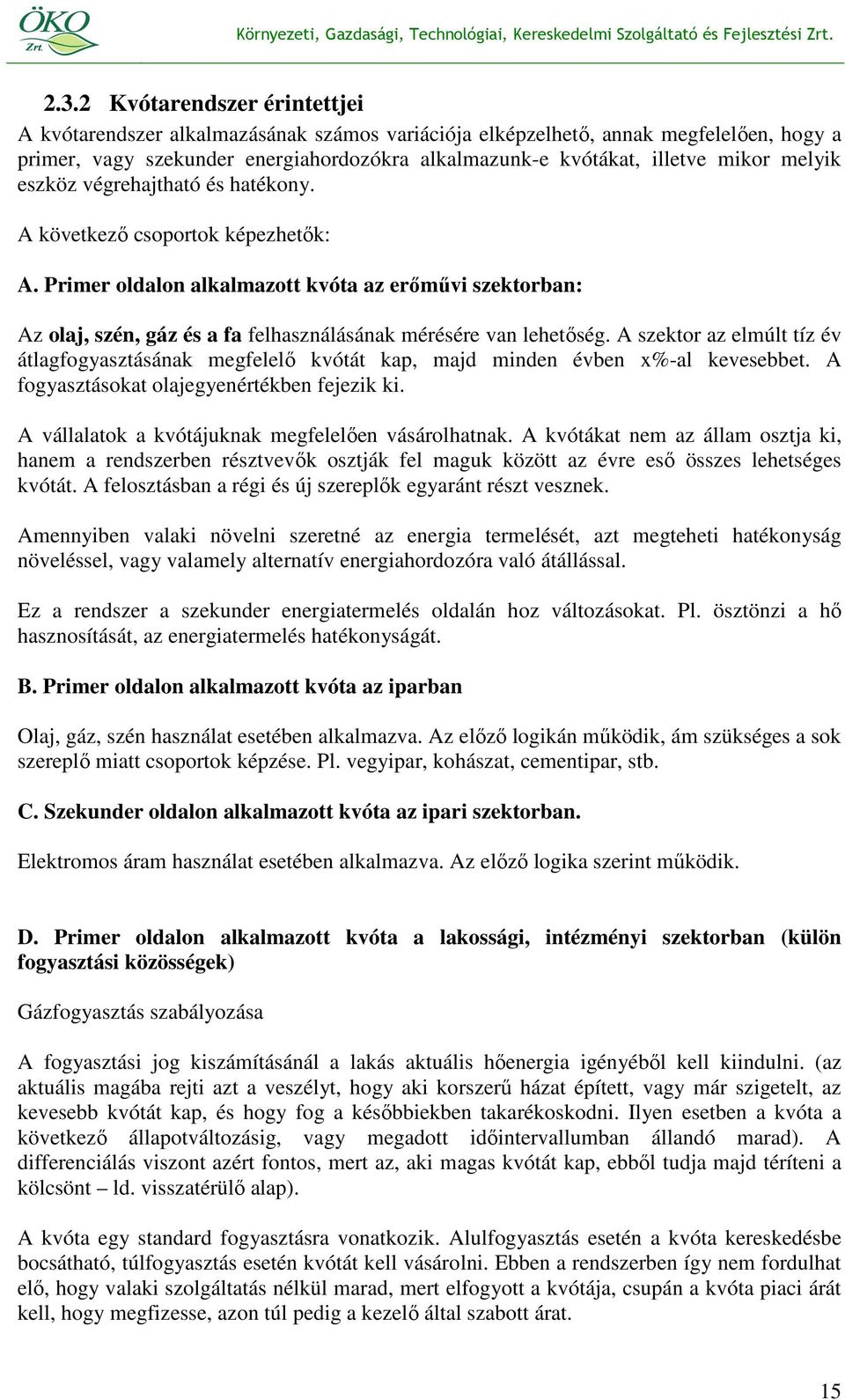 Primer oldalon alkalmazott kvóta az erımővi szektorban: Az olaj, szén, gáz és a fa felhasználásának mérésére van lehetıség.