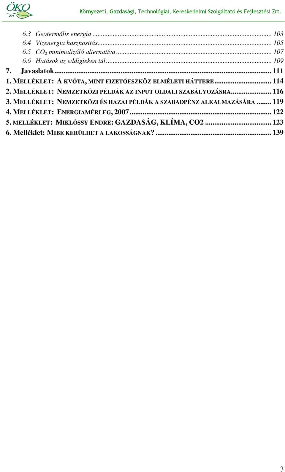 MELLÉKLET: NEMZETKÖZI PÉLDÁK AZ INPUT OLDALI SZABÁLYOZÁSRA... 116 3.