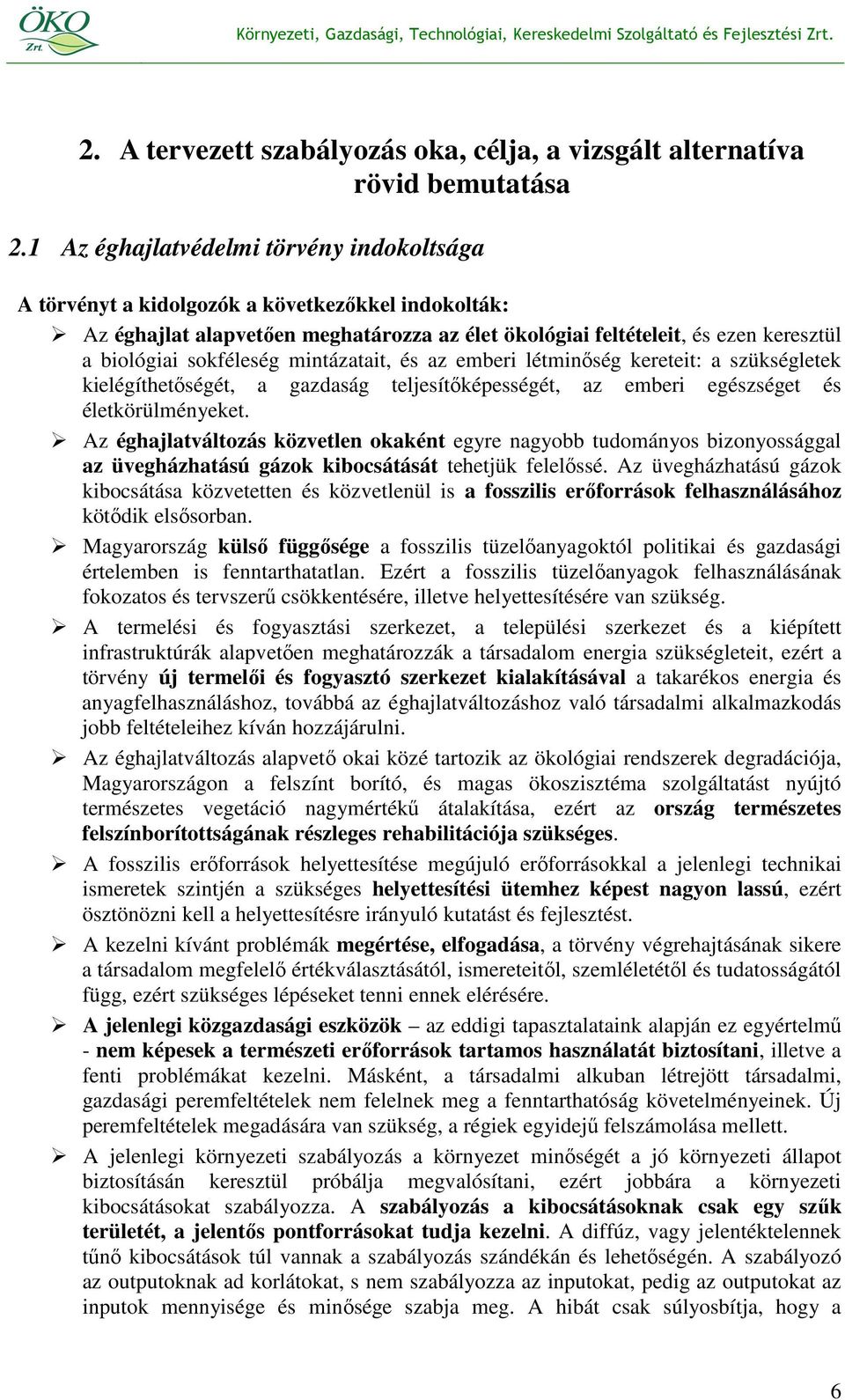 sokféleség mintázatait, és az emberi létminıség kereteit: a szükségletek kielégíthetıségét, a gazdaság teljesítıképességét, az emberi egészséget és életkörülményeket.