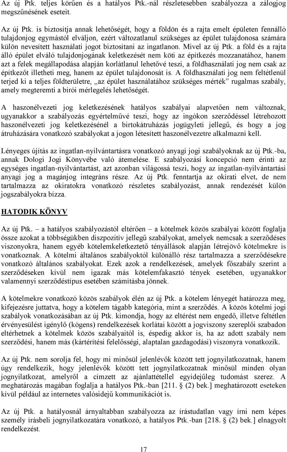 használati jogot biztosítani az ingatlanon. Mivel az új Ptk.