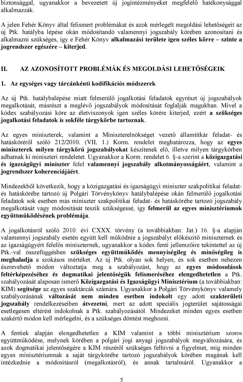 AZ AZONOSÍTOTT PROBLÉMÁK ÉS MEGOLDÁSI LEHETŐSÉGEIK 1. Az egységes vagy tárcánkénti kodifikációs módszerek Az új Ptk.