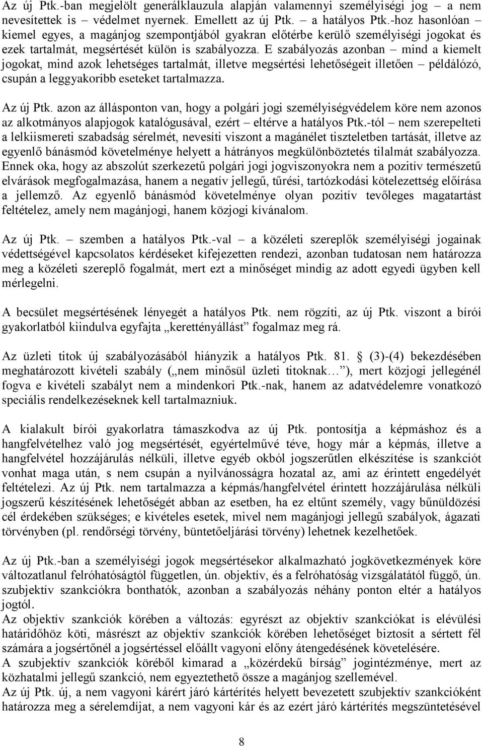 E szabályozás azonban mind a kiemelt jogokat, mind azok lehetséges tartalmát, illetve megsértési lehetőségeit illetően példálózó, csupán a leggyakoribb eseteket tartalmazza. Az új Ptk.