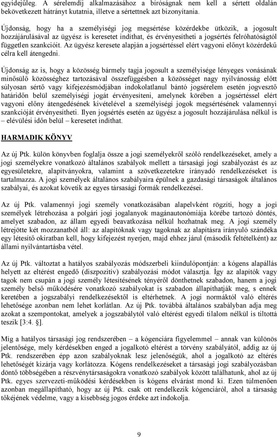 Az ügyész keresete alapján a jogsértéssel elért vagyoni előnyt közérdekű célra kell átengedni.