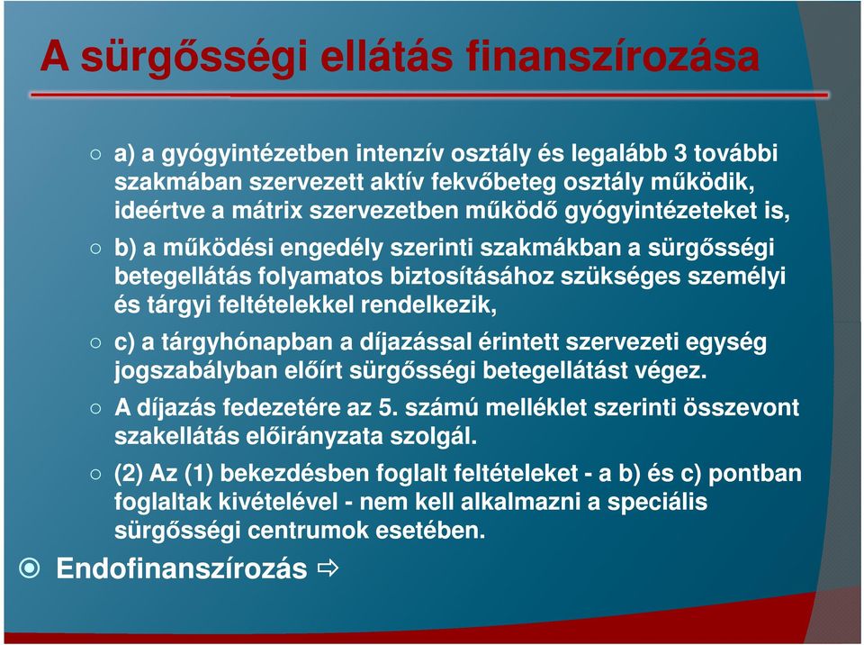 tárgyhónapban a díjazással érintett szervezeti egység jogszabályban előírt sürgősségi betegellátást végez. A díjazás fedezetére az 5.