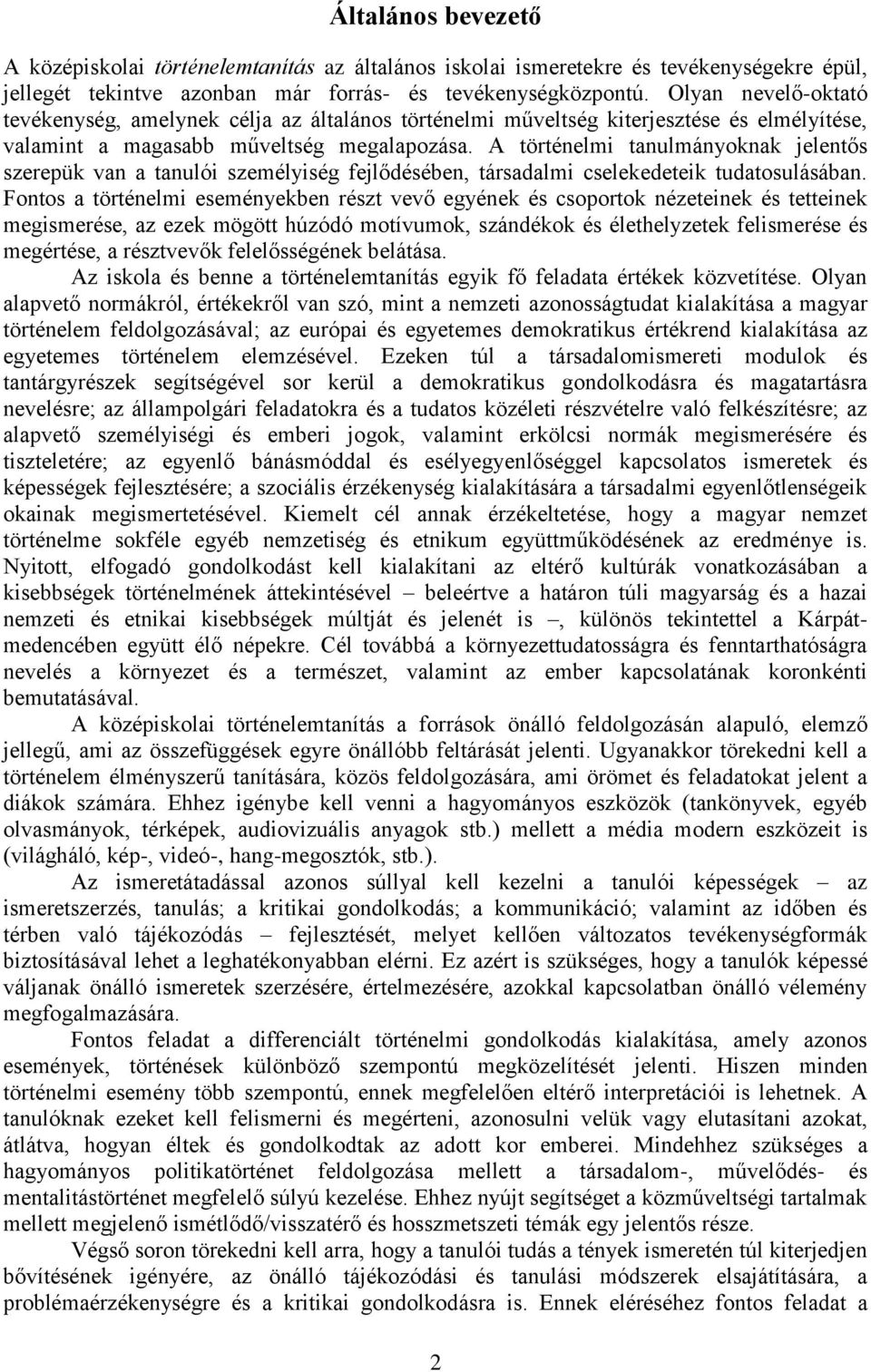 A történelmi tanulmányoknak jelentős szerepük van a tanulói személyiség fejlődésében, társadalmi cselekedeteik tudatosulásában.