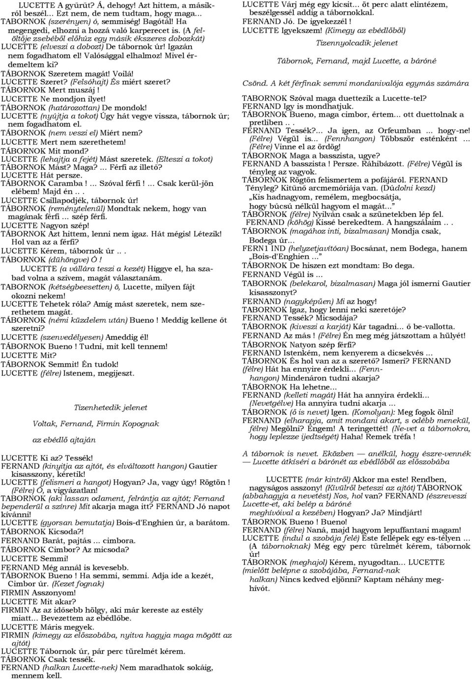 LUCETTE Szeret? (Felsóhajt) És miért szeret? TÁBORNOK Mert muszáj! LUCETTE Ne mondjon ilyet! TÁBORNOK (határozottan) De mondok!