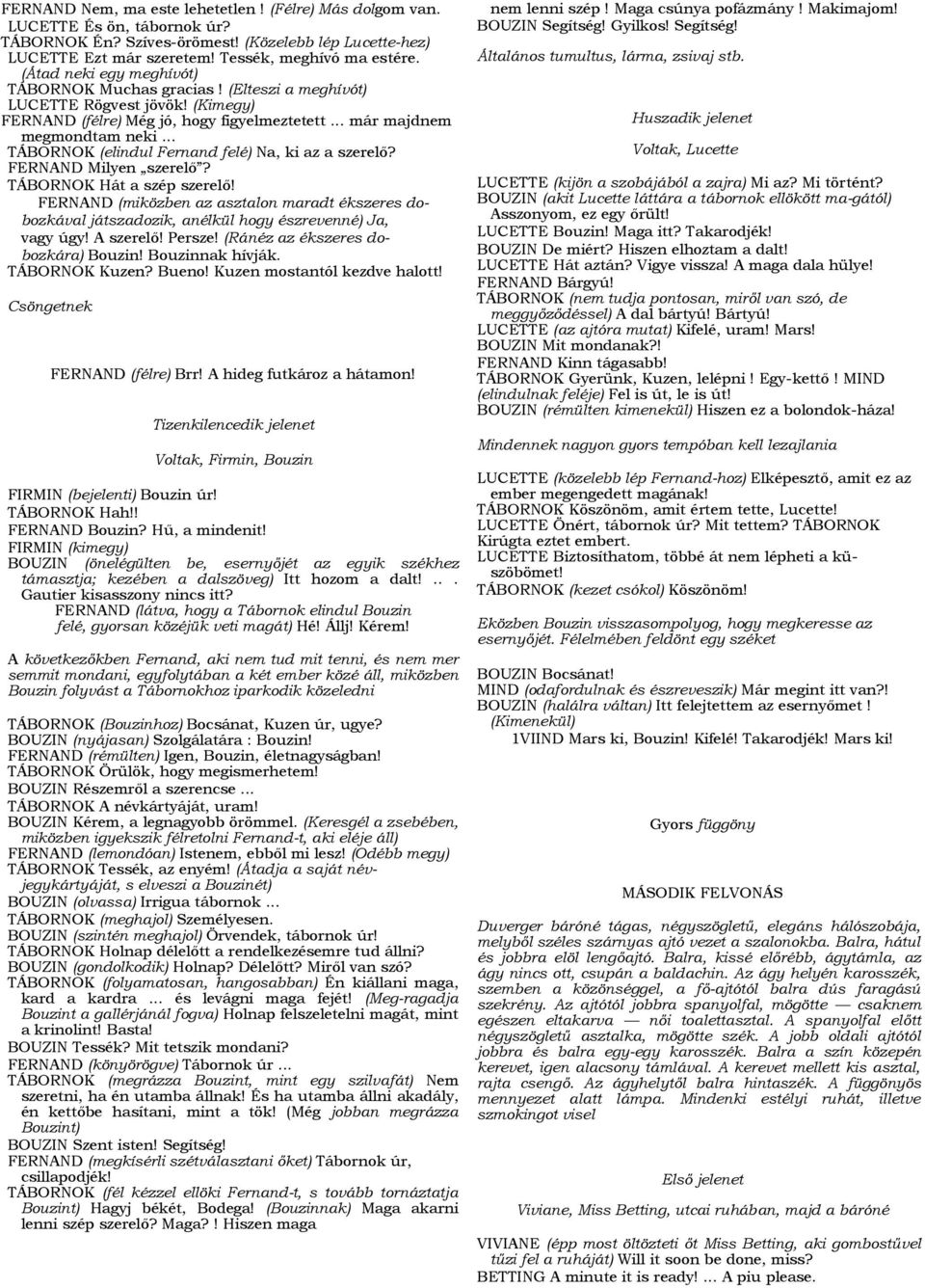 .. TÁBORNOK (elindul Fernand felé) Na, ki az a szerelő? FERNAND Milyen szerelő? TÁBORNOK Hát a szép szerelő!