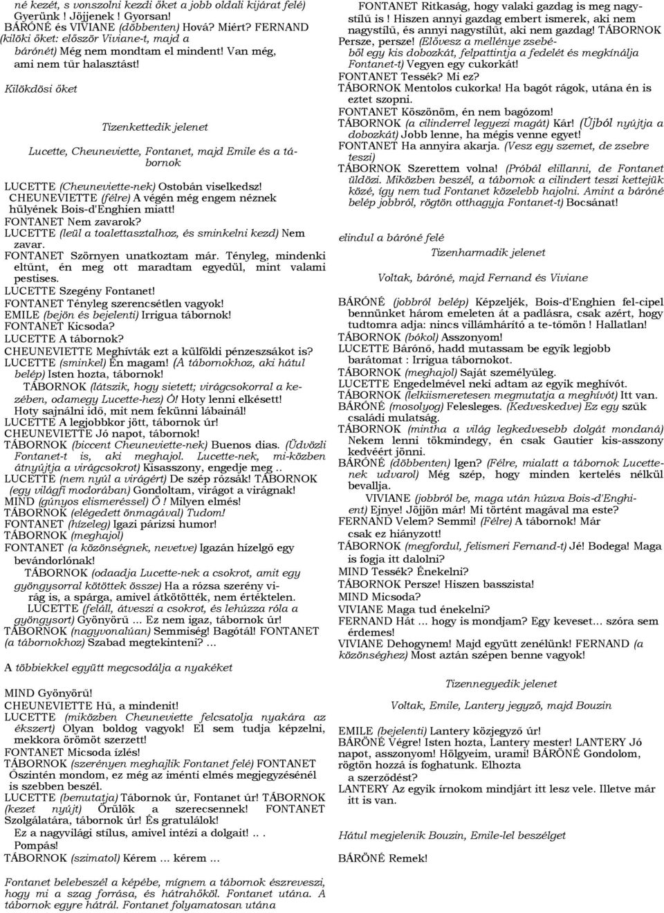 Kilökdösi őket Tizenkettedik jelenet Lucette, Cheuneviette, Fontanet, majd Emile és a tábornok LUCETTE (Cheuneviette-nek) Ostobán viselkedsz!