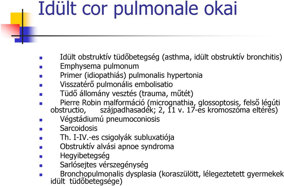 légúti obstructio, szájpadhasadék; 2, 11 v. 17-es kromoszóma eltérés) Végstádiumú pneumoconiosis Sarcoidosis Th. I-IV.