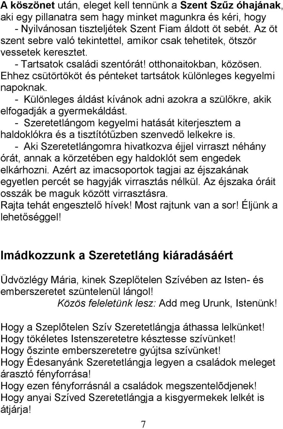 Ehhez csütörtököt és pénteket tartsátok különleges kegyelmi napoknak. - Különleges áldást kívánok adni azokra a szülőkre, akik elfogadják a gyermekáldást.