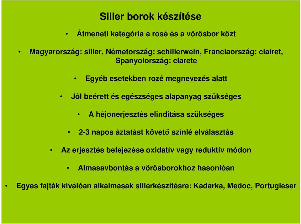 szükséges A héjonerjesztés elindítása szükséges 2-3 napos áztatást követő színlé elválasztás Az erjesztés befejezése oxidatív