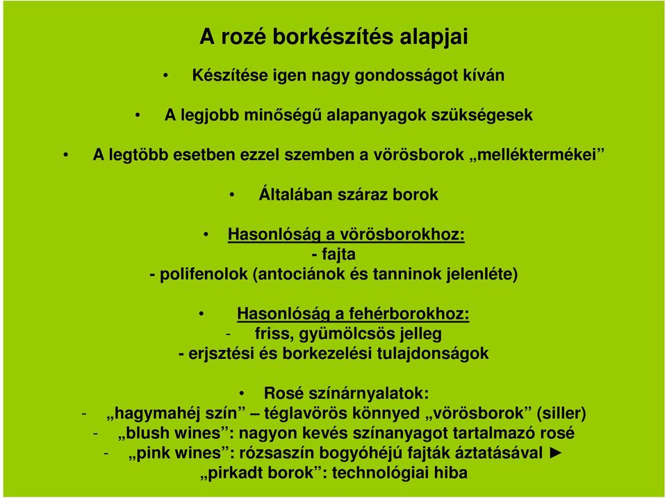 fehérborokhoz: - friss, gyümölcsös jelleg - erjsztési és borkezelési tulajdonságok Rosé színárnyalatok: - hagymahéj szín téglavörös könnyed