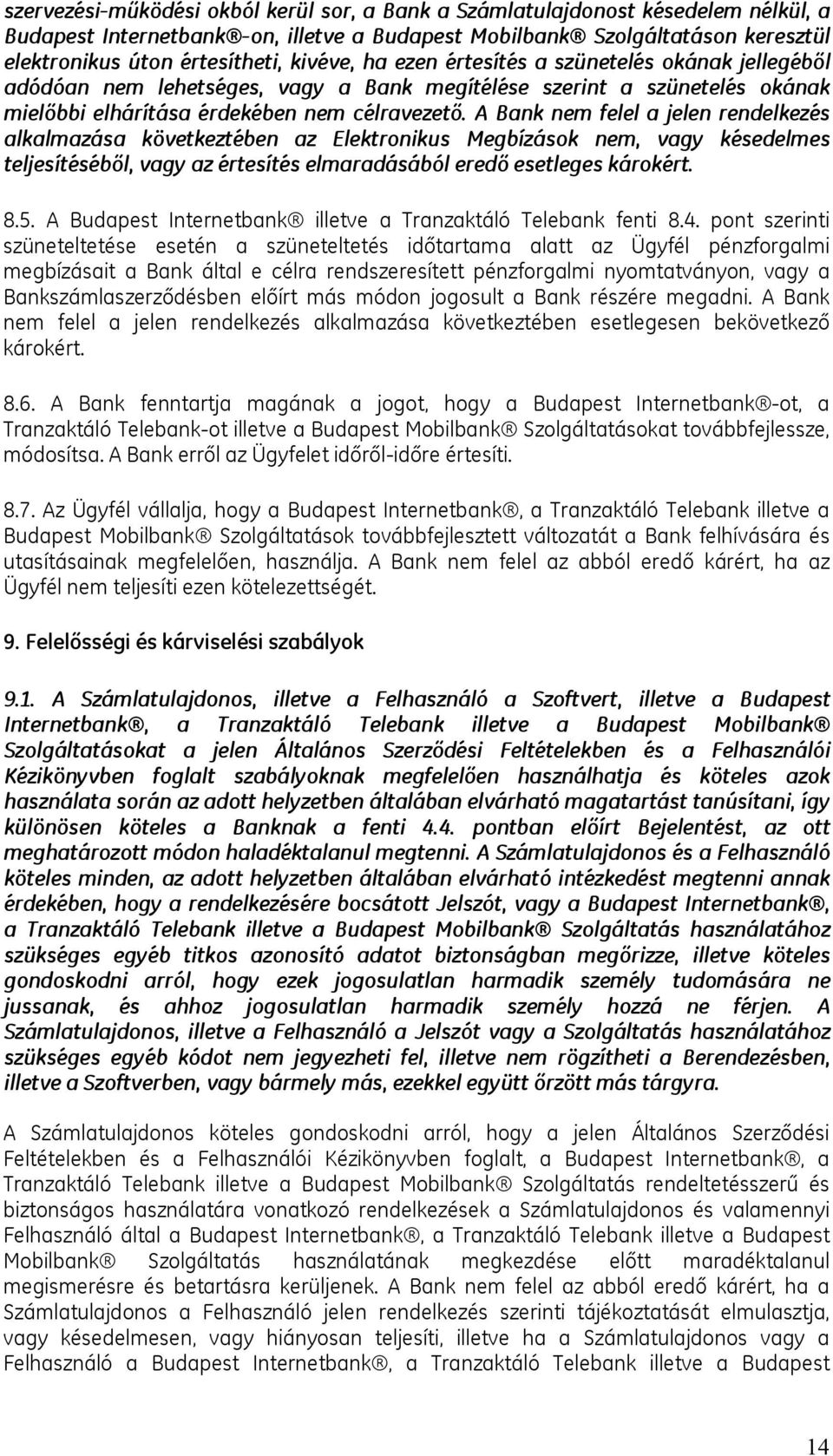 A Bank nem felel a jelen rendelkezés alkalmazása következtében az Elektronikus Megbízások nem, vagy késedelmes teljesítéséből, vagy az értesítés elmaradásából eredő esetleges károkért. 8.5.