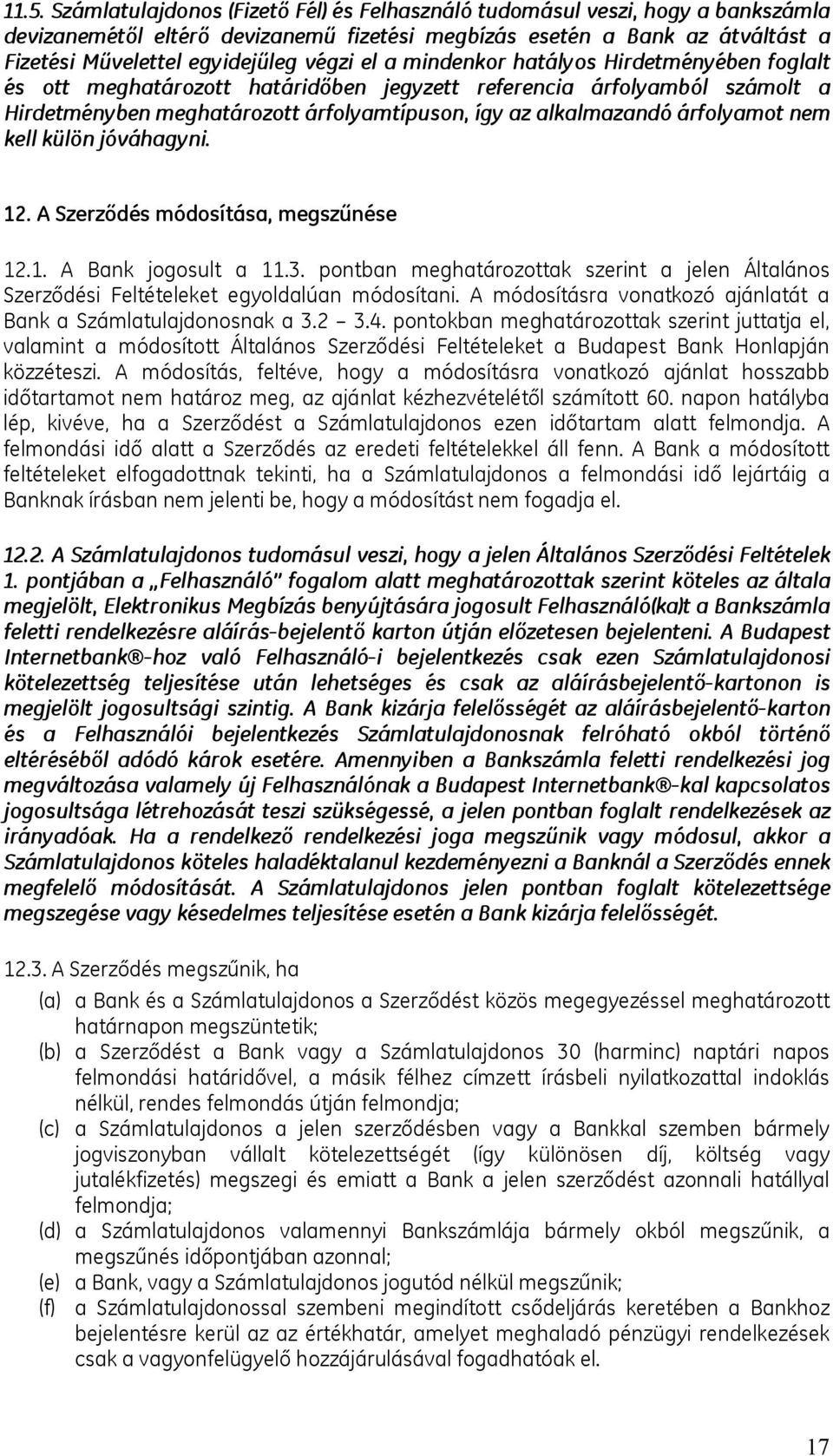 árfolyamot nem kell külön jóváhagyni. 12. A Szerződés módosítása, megszűnése 12.1. A Bank jogosult a 11.3.
