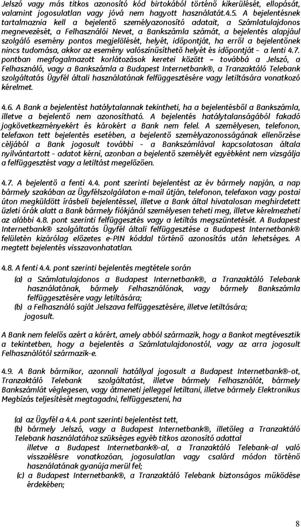megjelölését, helyét, időpontját, ha erről a bejelentőnek nincs tudomása, akkor az esemény valószínűsíthető helyét és időpontját - a lenti 4.7.